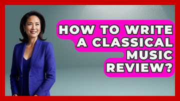 How To Write A Classical Music Review? - Classical Serenade