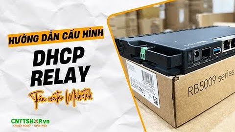 Hướng dẫn cấu hình DHCP Relay trên router/switch Mikrotik
