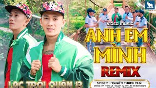 ANH EM MÌNH - REMIX MỚI NHẤT CỰC KỲ HAY | LẠC TRÔI QUẬN 13 - BÉ NHÃ