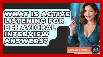 What Is Active Listening For Behavioral Interview Answers? - Job Interview Pro Skills