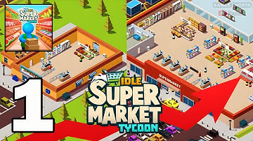 Idle Supermarket Tycoon Shop Part 1 - Gameplay Walkthrough (Android, iOS)