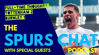 THE SPURS CHAT PODCAST: Full-Time Thoughts: Tottenham 2-1 Burnley: Back to Winning Ways!