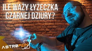 Ile waży łyżeczka czarnej dziury? - AstroFon