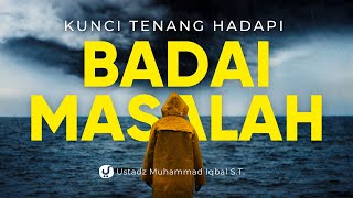 JIKA 1 HAL INI BAIK, APAPUN MASALAHNYA AKAN RINGAN DIHADAPI - Ustadz Muhammad Iqbal, S.T.