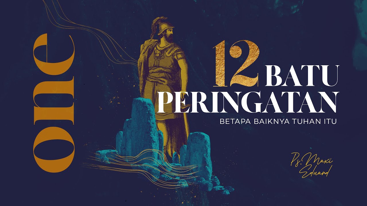 12 Batu Peringatan (Betapa Baiknya Tuhan Itu) - 01 - Ps. Maxi Eduard