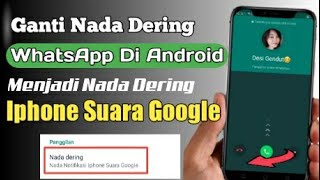 merubah nada dering whatsapp menjadi seperti nada Iphone suara Google