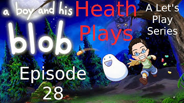 Heath Plays - A Boy and His Blob - ep 28