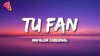 Mafalda Cardenal - tu fan (Letra)