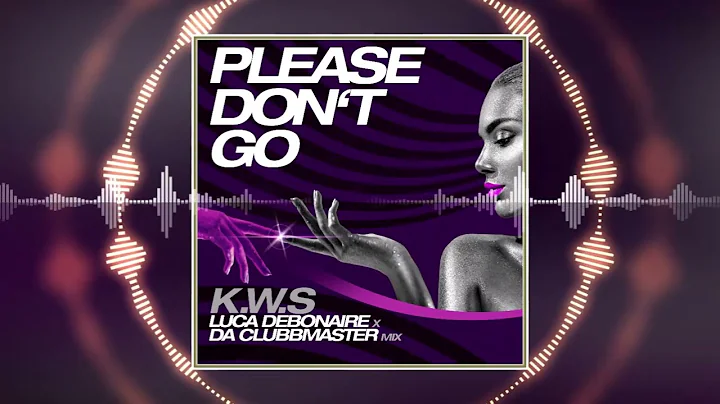 K.W.S. - Please Don't Go (Luca Debonaire x Da Clubbmaster Mix)