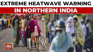 Extreme Heatwave Warning In Northern India For Next 5 Days, Red Alert In Delhi