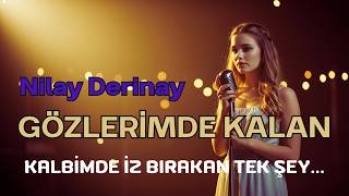 O Özlemin Derinliği... Nilay Derinay Gözlerimde Kalan
