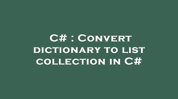 C# : Convert dictionary to list collection in C#