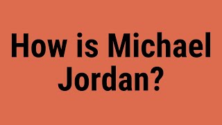 How is Michael Jordan