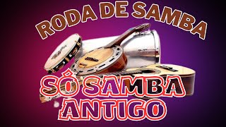 Roda de Samba - Só Samba Antigo - O Melhor da Roda de Samba