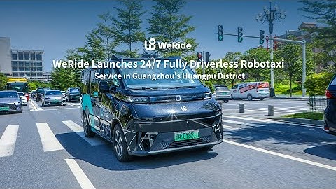 WeRide Launches 24/7 Fully Driverless Robotaxi Service in Guangzhou
