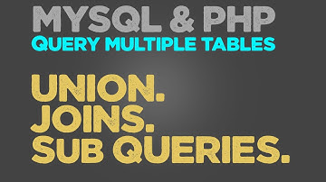 MYSQL Query multiple tables (Union, Joins & Sub-queries) | PHP Quick programming tutorial