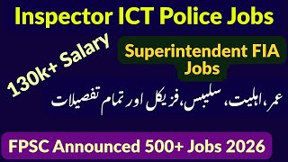 FPSC 500+ Jobs Announced | Inspector ICT Police & Superintendent FIA Jobs 2026 | Complete Details