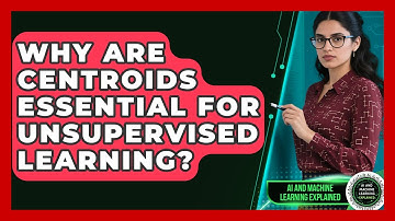 Why Are Centroids Essential For Unsupervised Learning? - AI and Machine Learning Explained
