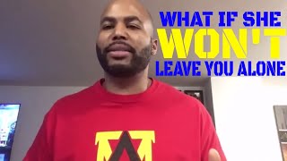 What If She Won't Leave You Alone (Alpha Male Strategies)
