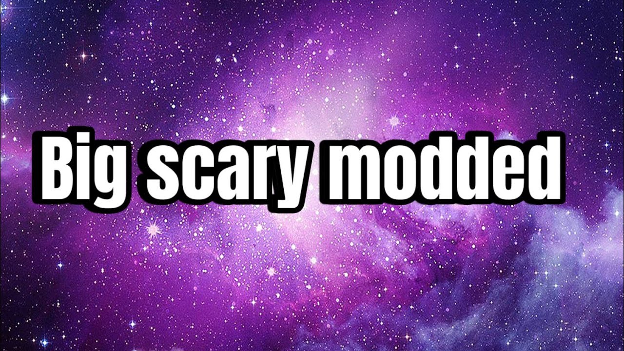 How to get Big Scary Modded - YouTube