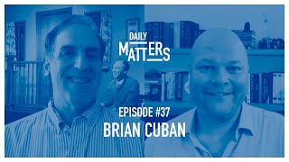 Daily Matters - Episode #37 - Brian Cuban