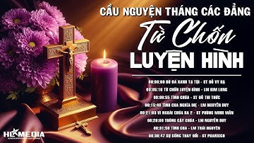Tuyển Tập Nhạc Thánh Ca Cầu Nguyện Cho Các Linh Hồn Tháng Các Đẳng ▶ Từ Chốn Luyện Hình, Tình Chúa
