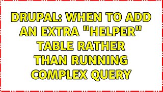 Drupal: When to add an extra "helper" table rather than running complex query (2 Solutions!!)