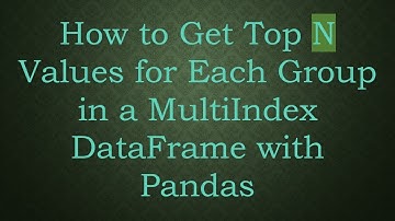 How to Get Top N Values for Each Group in a MultiIndex DataFrame with Pandas