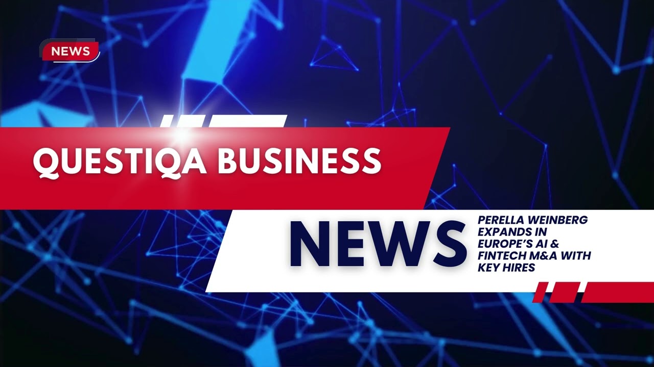 Perella Weinberg Expands in Europe’s AI & Fintech M\&A with Key Hires