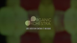 CRÉATION CINÉMA ET MUSIQUE / par La Cie ORGANIC ORCHESTRA