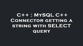 C++ : MySQL C++ Connector getting a string with SELECT query