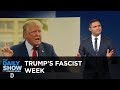 Donald Trump's Fascist Week: The Daily Show