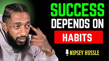 🔥 Success Depends on Habits – Life Changing Lessons | NIPSEY HUSSLE