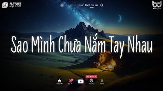 Sao Mình Chưa Nắm Tay Nhau Lofi ♫ Rồi Mùa Yêu Thương Dần Đang Đến ♫ Nhạc Chill Hot Tik Tok 2024