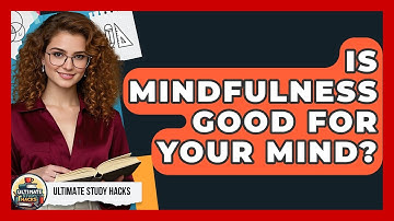 Is Mindfulness Good For Your Mind? - Ultimate Study Hacks