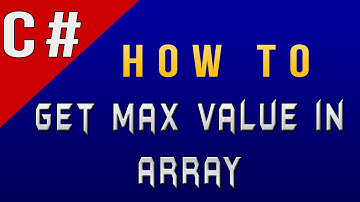 How to Get Max/Highest Value in Array in CSharp/C#