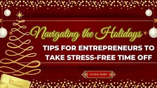 Ep 40.5: Bonus: Navigating the Holidays: Tips for Entrepreneurs to Take Stress-Free Time Off