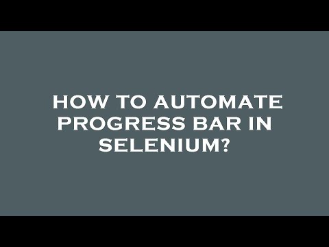 How to automate progress bar in selenium?