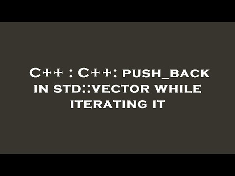 C++ : C++: push_back in std::vector while iterating it