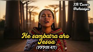 He sambatra aho Jesoa - FFPM 471 IA Cover by ofisialyia