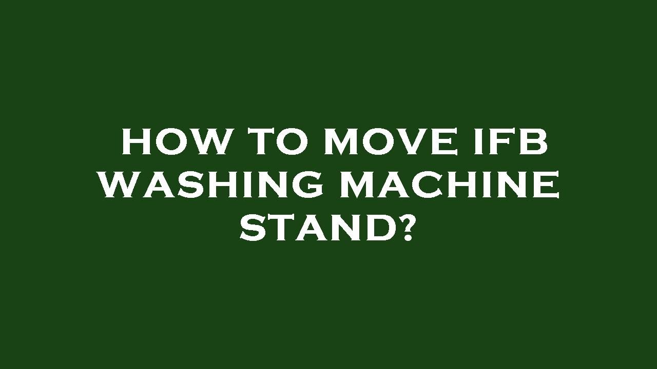 How to move ifb washing machine stand? YouTube