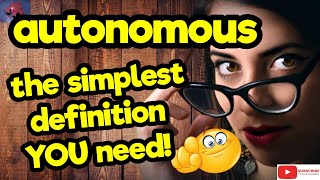 The simplest definition YOU need!! ''AUTONOMOUS'' #tellsvidetionary™.