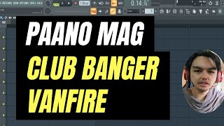 PAANO GUMAWA NG CLUB BANGER NI VANFIRE | CLUB BANGER TUTORIAL