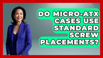 Do Micro-ATX Cases Use Standard Screw Placements? - The Hardware Hub