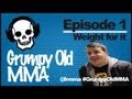 Grumpy old mma  ep1 weight for it front row mma