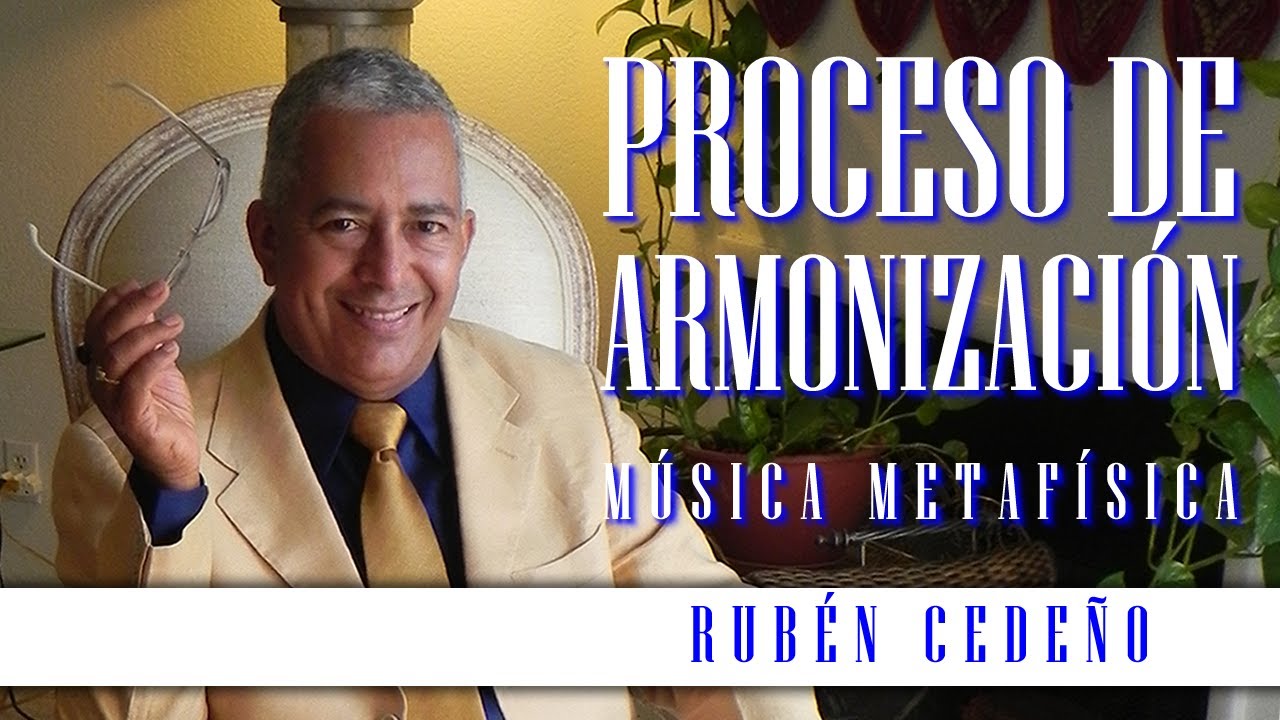 PROCESO DE ARMONIZACIÓN - MÚSICA METAFÍSICA, Rubén Cedeño