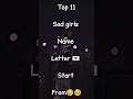 top 11 sad girls name letter start from 😥🥺✨💞🍁 #kpop #asthetic