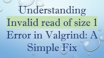 Understanding Invalid read of size 1 Error in Valgrind: A Simple Fix