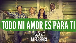 Video thumbnail of "Alfareros - Todo mi amor es para ti - Video Clip  🔴"