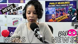 Philly Headlines: Vaccines, Toll violations, Eagles & Crime @WeTalkWeeklyTV